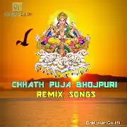 Chhath Puja Bhojpuri Remix Mp3 Songs Thumb