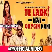 Tu Ladki Hai Oxygen Nahi Full HD Video Song